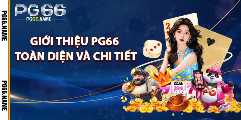 Giới Thiệu PG66 – Sự Lựa Chọn Hoàn Hảo Cho Người Chơi 1 Giới Thiệu PG66 Toàn Diện Và Chi Tiết