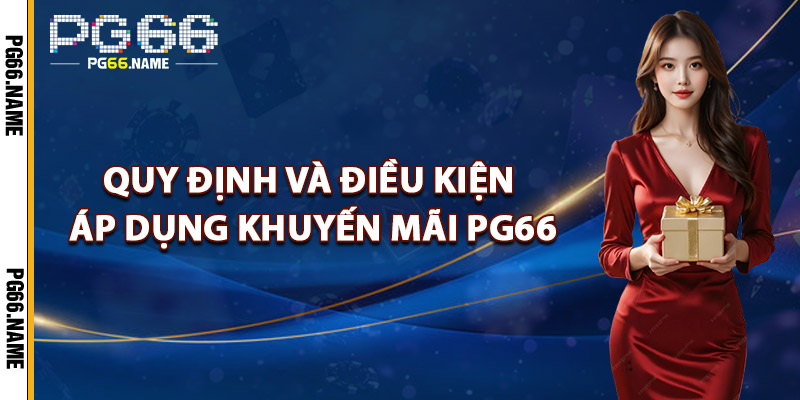 Khuyến Mãi PG66 – Tăng Cơ Hội Thắng Lớn Cho Người Chơi 1 Quy Định Và Điều Kiện Áp Dụng Khuyến Mãi PG66