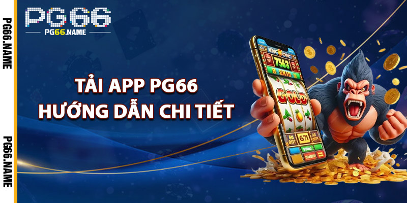Tải App PG66: Hướng Dẫn Chi Tiết Từng Bước