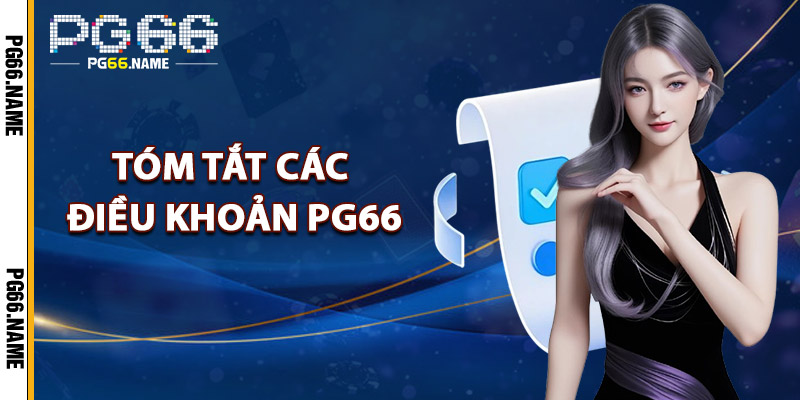 Điều Khoản PG66 – Quy Tắc Tham Gia Cá Cược Online An Toàn 1 Tóm Tắt Các Điều Khoản PG66 Quan Trọng