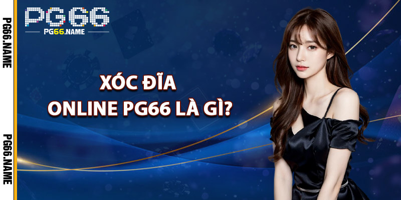 Xóc Đĩa Online PG66 Là Gì?